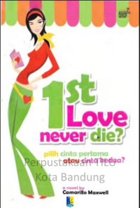 Image of 1st love Never Die?: pilih cinta pertama atau cinta kedua?
